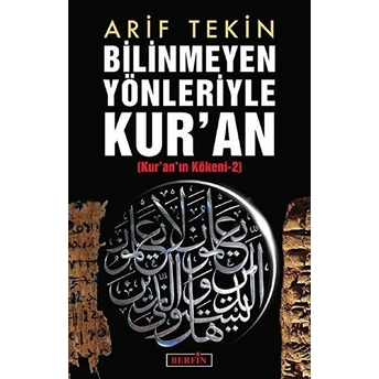 Bilinmeyen Yönleriyle Kur'an Arif Tekin