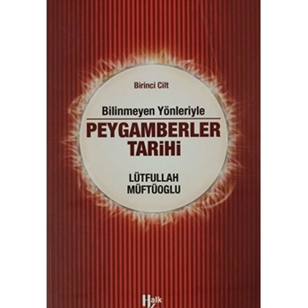 Bilinmeyen Yönleriyle Peygamberler Tarihi 1.Cilt Lütfullah Müftüoğlu