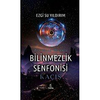 Bilinmezlik Senfonisi - Kaçış Ezgi Su Yıldırım