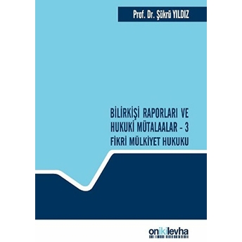 Bilirkişi Raporları Ve Hukuki Mütalaalar / 3 Fikri Mülkiyet Hukuku