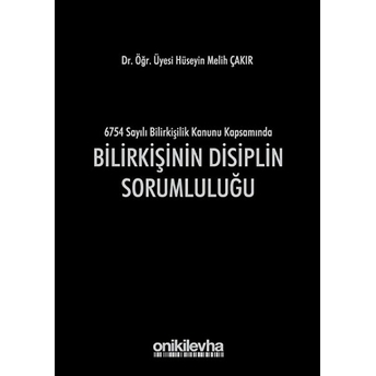 Bilirkişinin Disiplin Sorumluluğu - Hüseyin Melih Çakır