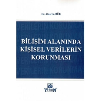 Bilişim Alanında Kişisel Verilerin Korunması Alaattin Bük