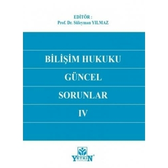 Bilişim Hukuku Güncel Sorunlar Iv Süleyman Yılmaz