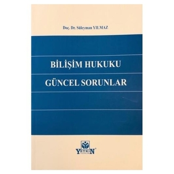 Bilişim Hukuku Güncel Sorunlar Süleyman Yılmaz