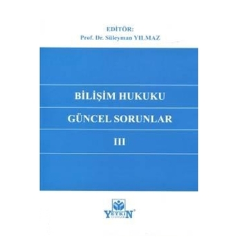 Bilişim Hukukunda Güncel Sorunlar Iıı Süleyman Yılmaz