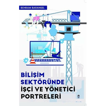 Bilişim Sektöründe Işçi Ve Yönetici Portreleri - Behram Baransel