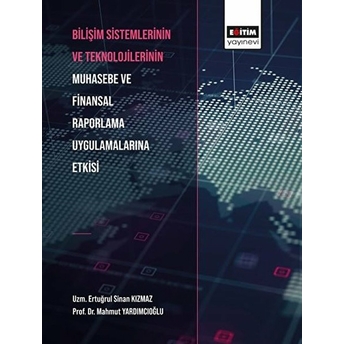 Bilişim Sistemlerinin Ve Teknolojilerinin Muhasebe Ve Finansal Raporlama Uygulamalarına Etkisi