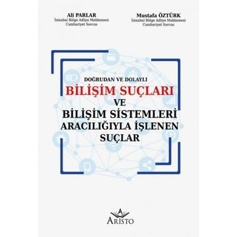 Bilişim Suçları Ve Bilişim Sistemleri Aracılığıyla Işlenen Suçlar Ali Parlar