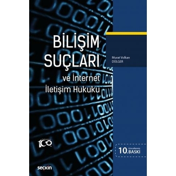 Bilişim Suçları Ve Internet Iletişim Hukuku Murat Volkan Dülger