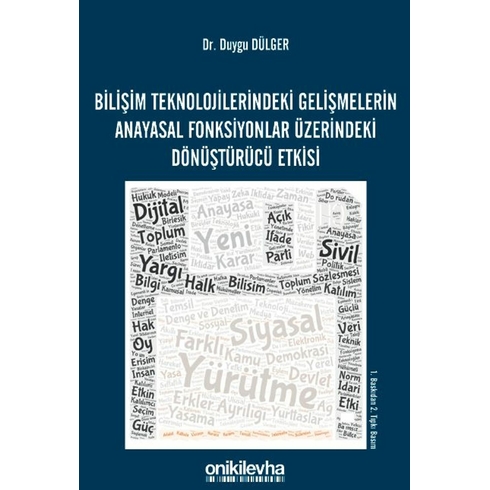 Bilişim Teknolojilerindeki Gelişmelerin Anayasal Fonksiyonlar Üzerindeki Dönüştürücü Etkisi Duygu Dülger