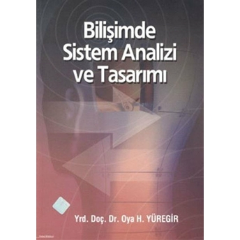 Bilişimde Sistem Analizi Ve Tasarımı Oya H. Yüregir