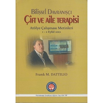 Bilişsel Davranışçı Çift Ve Aile Terapisi - Atölye Çalışması Metinleri - Frank M. Dattilio