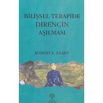 Bilişsel Terapide Direncin Aşılması Robert L. Leahy