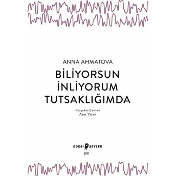 Biliyorsun Inliyorum Tutsaklığımda Anna Ahmatova