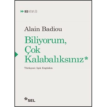 Biliyorum Çok Kalabalıksınız Alain Badiou