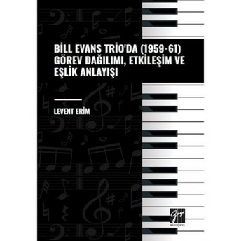 Bill Evans Trio' Da (1959-61) Görev Dağılımı, Etkileşim Ve Eşlik Anlayışı Levent Erim