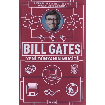 Bill Gates : Yeni Dünyanın Mucidi - Bill Gates