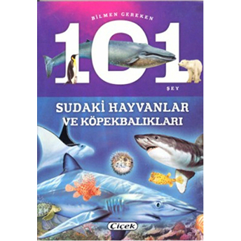 Bilmen Gereken 101 Şey - Sudaki Hayvanlar Ve Köpekbalıkları Kolektif