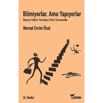 Bilmiyorlar, Ama Yapıyorlar - Beyaz Yakalı Varoluşa Dair Denemeler Nevzat Evrim Önal