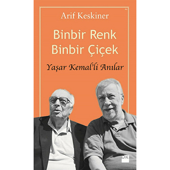 Binbir Renk Binbir Çiçek Yaşar Kemal'li Anılar Arif Keskiner