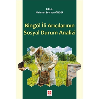 Bingöl Ili Arıcılarının Sosyal Durum Analizi Abdullah Taşkesen, Adem Kılıç, Bekir Koç, Emrah Apak, Mehmet Ali Kutlu, Mehmet Yazıcı, Yunus Bucuka, Veysi Aka