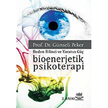 Bioenerjetik Psikoterapi - Beden Bilinci Ve Yaratıcı Güç