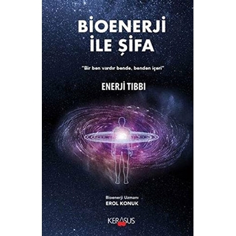 Bioenerji Ile Şifa - Erol Konuk - Erol Konuk