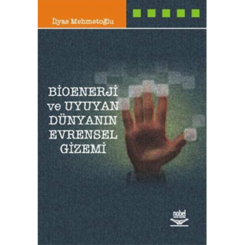 Bioenerji Ve Uyuyan Dünyanın Evrensel Gizemi Ilyas Mehmetoğlu