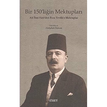 Bir 150’Liğin Mektupları - Ali Ilmi Fani'den Rıza Tevfik'e Mektuplar-Abdullah Uçman