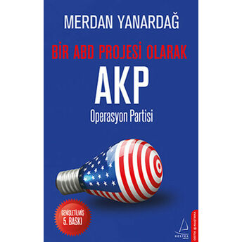 Bir Abd Projesi Olarak Akp Operasyon Partisi Merdan Yanardağ