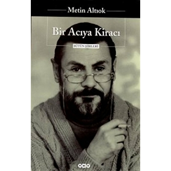 Bir Acıya Kiracı - Bütün Şiirleri Metin Altıok