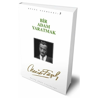 Bir Adam Yaratmak : 3 - Necip Fazıl Bütün Eserleri Necip Fazıl Kısakürek