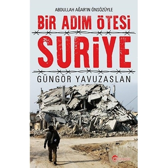 Bir Adım Ötesi Suriye Güngör Yavuzaslan