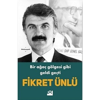 Bir Ağaç Gölgesi Gibi Geldi Geçti Fikret Ünlü