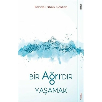 Bir Ağrı’dır Yaşamak Feride Cihan Göktan