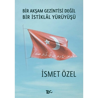 Bir Akşam Gezintisi Değil Bir Istiklal Yürüyüşü Ismet Özel