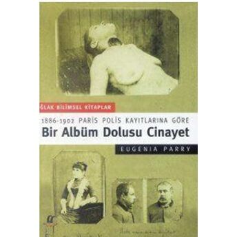 Bir Albüm Dolusu Cinayet: 1886-1902 Paris Polis Kayıtlarına Göre Eugenia Parry