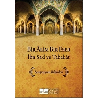 Bir Alim Bir Eser Ibn Sa'd Ve Tabakat Muhammed Ali Alioğlu