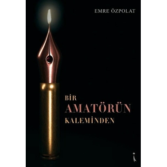 Bir Amatörün Kaleminden - Emre Özpolat - Emre Özpolat