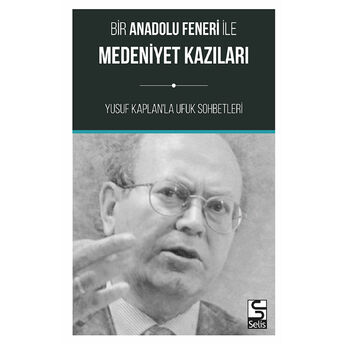 Bir Anadolu Feneri Ile Medeniyet Kazıları Yusuf Kaplan