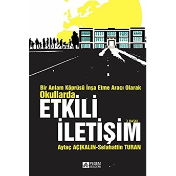 Bir Anlam Köprüsü Inşa Etme Aracı Olarak Okullarda Etkili Iletişim Aytaç Açıkalın, Selahattin Turan