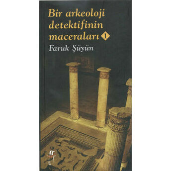 Bir Arkeoloji Dedektifinin Maceraları 1 Faruk Şüyün