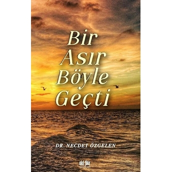 Bir Asır Böyle Geçti Necdet Özgelen