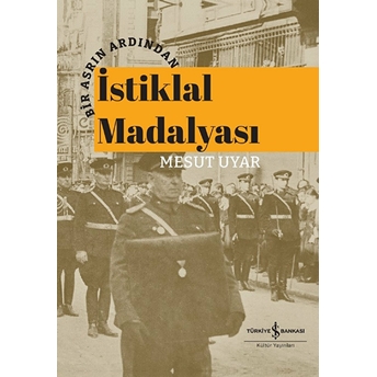 Bir Asrın Ardından Istiklal Madalyası Mesut Uyar