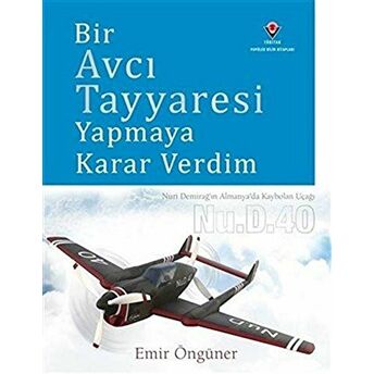 Bir Avcı Tayyaresi Yapmaya Karar Verdim (Ciltli) Ciltli Emir Öngüner