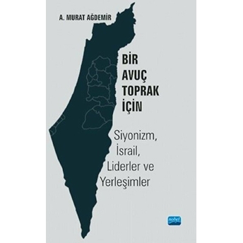 Bir Avuç Toprak Için: Siyonizm, Israil, Liderler Ve Yerleşimler