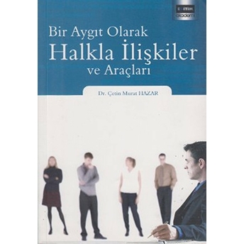 Bir Aygıt Olarak Halkla Ilişkliler Ve Araçları Çetin Murat Hazar