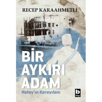 Bir Aykırı Adam Hatay’ın Karayılanı Recep Karaahmetli