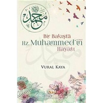 Bir Bakışta Hz. Muhammed’in (Sav) Hayatı Vural Kaya