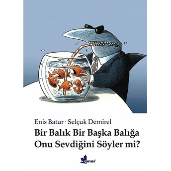 Bir Balık Bir Başka Balığa Onu Sevdiğini Söyler Mi? (Ciltli) Enis Batur